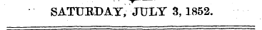 SAT1TEDAY, JULY 3,1852.