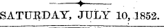 ? - SATURDAY, JULY 10, 1852