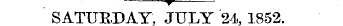 SATURDAY, JULY 24, 1852.