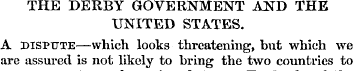THE DERBY GOVERNMENT A^D THE UNITED STAT...