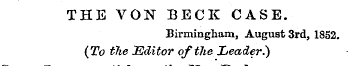 THE VON BECK CASE Birmingham, August 3rd...