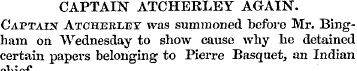 CAPTAIN ATCHERLEY AGAIN. Captain Atcherl...