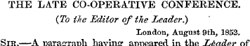 THE LATE CO-OPERATIVE CONFERENCE. (To th...