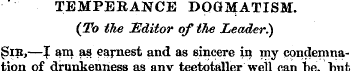 TEMPEBANCE DOGMATISM. (To the Editor of ...