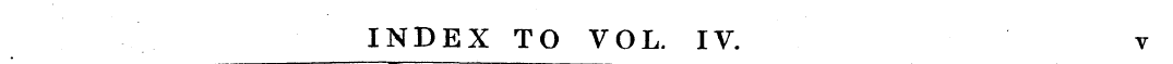 INDEX TO VOL. IV. v