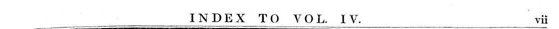 __ INDEX TO VOL. IV. _ vii
