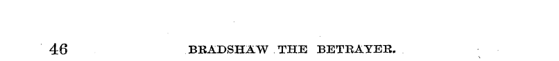 46 BRADSHXW THE BETRAYER.