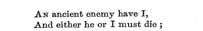 An ancient enemy have I, And either he o...