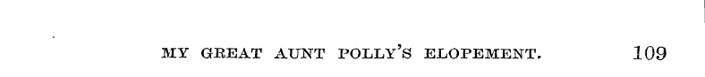 MY GBEAT AUNT POLLY'S ELOPEMENT, 109