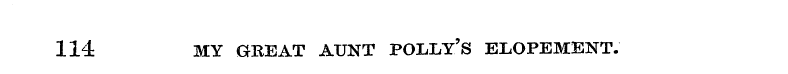114 MY GREAT AUNT POLLY' S ELOPEMENT.