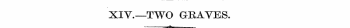 XIV.—TWO GRAVES. -*-