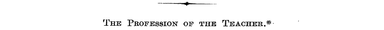 The Profession of the Teacher.*
