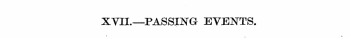 XVII.—PASSING EVENTS.