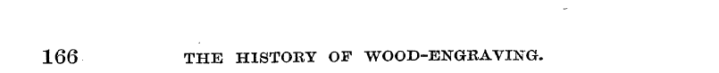 166 THE HISTORY OF WOOD-ENGRAVING.