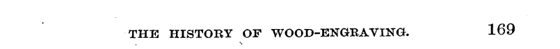 THE HISTORY OF WOOD-ENGBAVING. 169