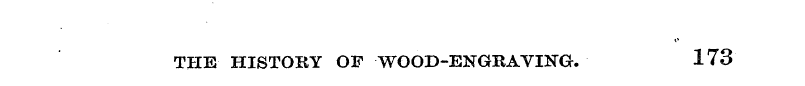 THE HISTORY OF WOOD-ENGRAVING. 173