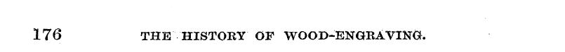 176 THE HISTORY OF WOOD-ENGRAVING.