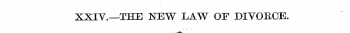 XXIV.—THE NEW LAW OF DIVORCE. ? -«-