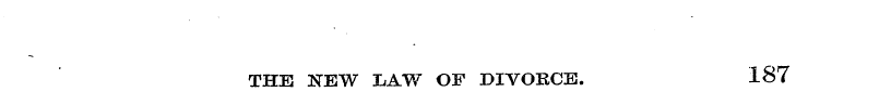THE NEW LAW OF DIVORCE. 187