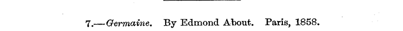 7.—Germaine. By Edmond About. Paris, 185...