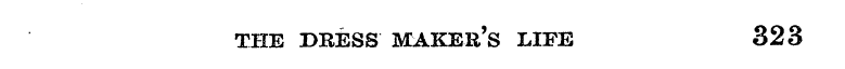 THE DRESS MAKER'S LIFE 323