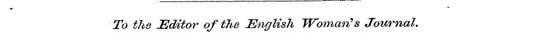 To the Editor of the JSnglisJi Wonian's ...