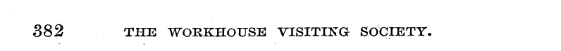 382 THE WORKHOUSE VISITING SOCIETY.