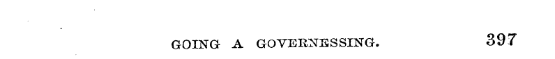 GOVEIINESSING. 397 GOING A
