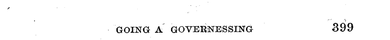 GOING A GOVERNESSING 399