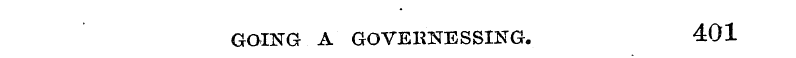 GOING A GOVEKNESSING. 401
