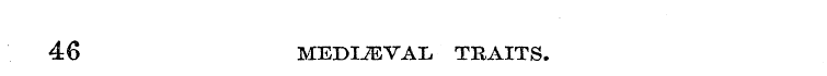 46 MEDIAEVAL TRAITS.
