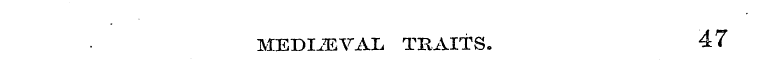 MEDIAEVAL TRAITS. 47