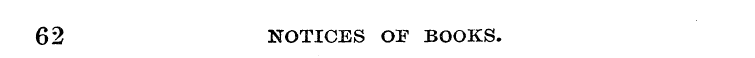 62 NOTICES OP BOOKS.