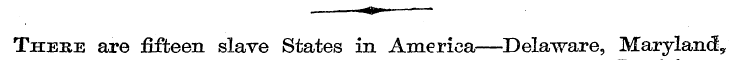 ^» There are fifteen slave States in Ame...