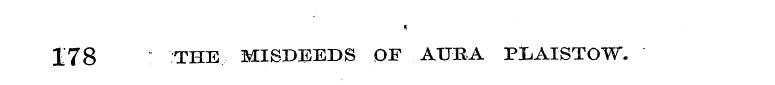 178 ' THE MISDEEDS OF AURA PIiAISTO"W.