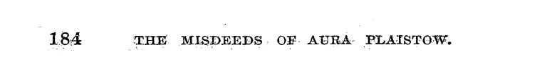 184 THE MISDEEDS O# AXJBA PiLAISTOW.