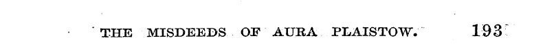 THE MISDEEDS OP AURA PLAISTOW. 193"