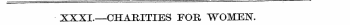 XXXI.—CHARITIES EOH WOMEN.