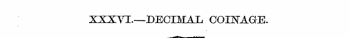 XXXVI.—DECIMAL COINAGE.