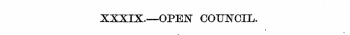 XXXIX.—OPEN COUNCIL.. &