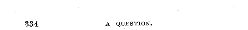 334 A QUESTION".