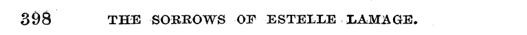 398 THE SORROWS OF ESTEIXE !LAM:AGE.