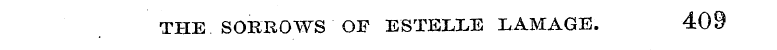 THE SORROWS OF ESTEIXE LAMAGE. 409
