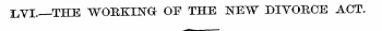 I.VI.—THE WORKING OF THE NEW DIVORCE ACT...