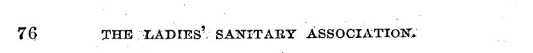 76 THE LADIES' SANITABY ASSOCIATION