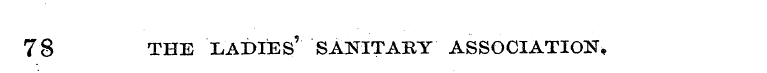 78 THE LADIES' SANITABY ASSOCIATION,