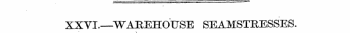 XXVI.—WAREHOUSE SEAMSTRESSES.