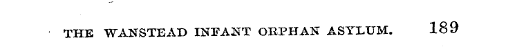 THE WANSTEAD INIAJST ORPHAN ASYLUM. 189