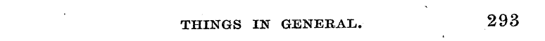 THINGS IN GENERAL. 293