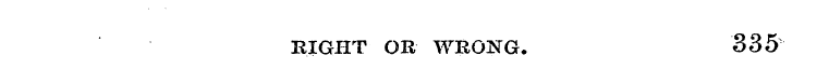 RIGHT OR WRONG. 335